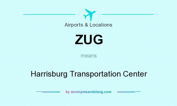 What does ZUG mean? It stands for Harrisburg Transportation Center
