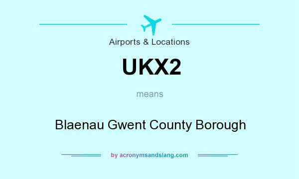 What does UKX2 mean? It stands for Blaenau Gwent County Borough