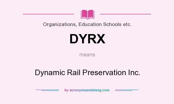 What does DYRX mean? It stands for Dynamic Rail Preservation Inc.