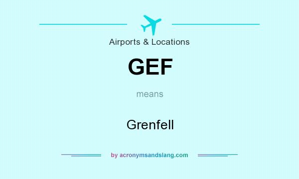 What does GEF mean? It stands for Grenfell