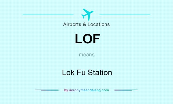 What does LOF mean? It stands for Lok Fu Station