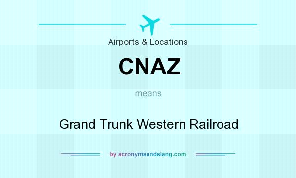 What does CNAZ mean? It stands for Grand Trunk Western Railroad