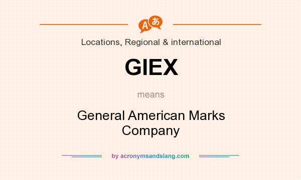What does GIEX mean? It stands for General American Marks Company