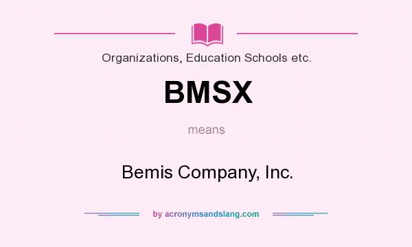What does BMSX mean? It stands for Bemis Company, Inc.