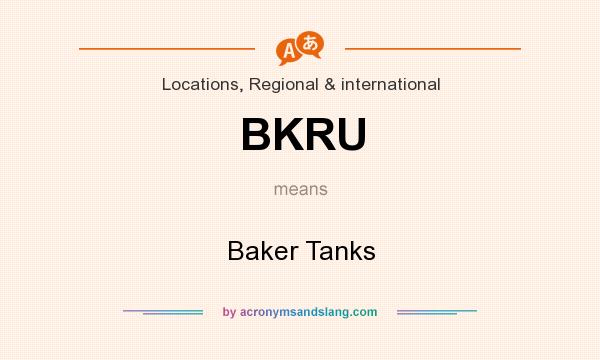 What does BKRU mean? It stands for Baker Tanks
