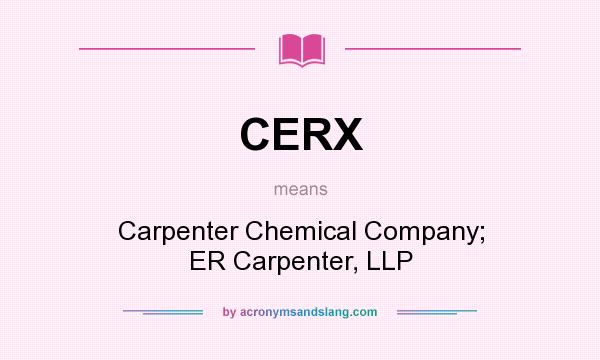 What does CERX mean? It stands for Carpenter Chemical Company; ER Carpenter, LLP