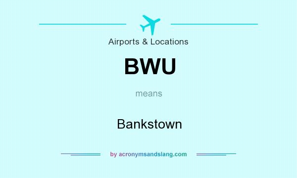 What does BWU mean? It stands for Bankstown