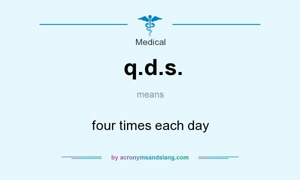 What does q.d.s. mean? It stands for four times each day