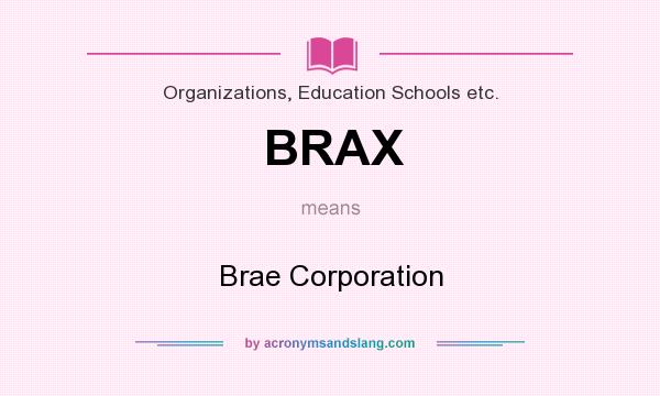 What does BRAX mean? It stands for Brae Corporation