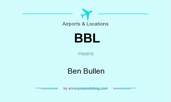 What does BBL mean? It stands for Ben Bullen