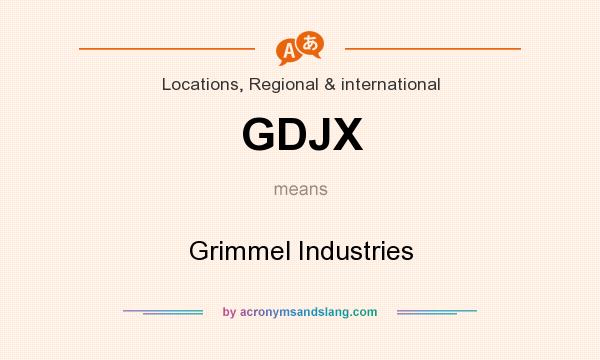 What does GDJX mean? It stands for Grimmel Industries