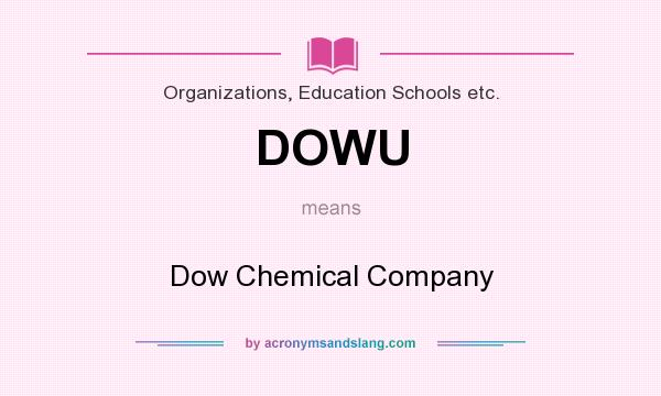 What does DOWU mean? It stands for Dow Chemical Company