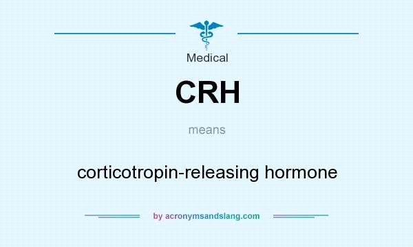 What does CRH mean? It stands for corticotropin-releasing hormone