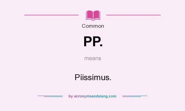 What does PP. mean? It stands for Piissimus.