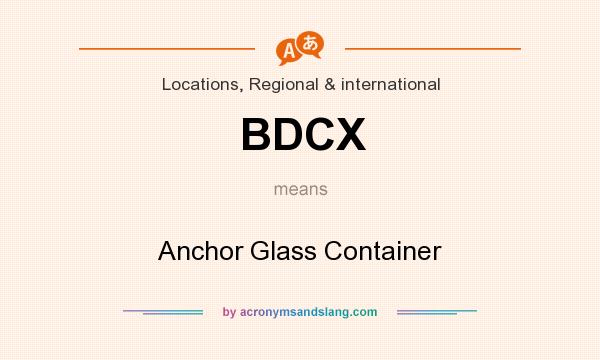 What does BDCX mean? It stands for Anchor Glass Container