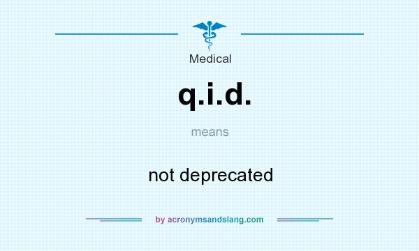 What does q.i.d. mean? It stands for not deprecated