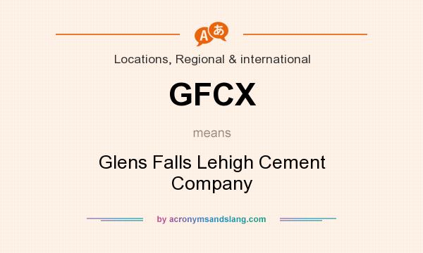 What does GFCX mean? It stands for Glens Falls Lehigh Cement Company