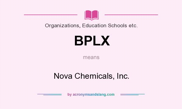 What does BPLX mean? It stands for Nova Chemicals, Inc.