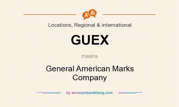 What does GUEX mean? It stands for General American Marks Company