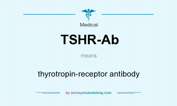 What does TSHR-Ab mean? It stands for thyrotropin-receptor antibody