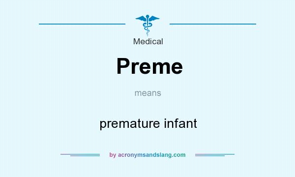 What does Preme mean? It stands for premature infant