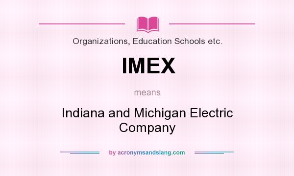 What does IMEX mean? It stands for Indiana and Michigan Electric Company