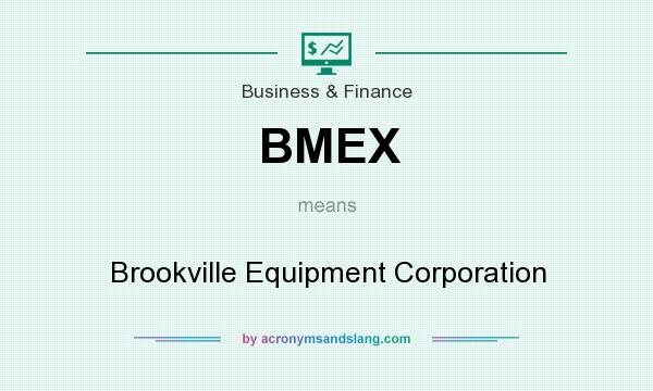 What does BMEX mean? It stands for Brookville Equipment Corporation