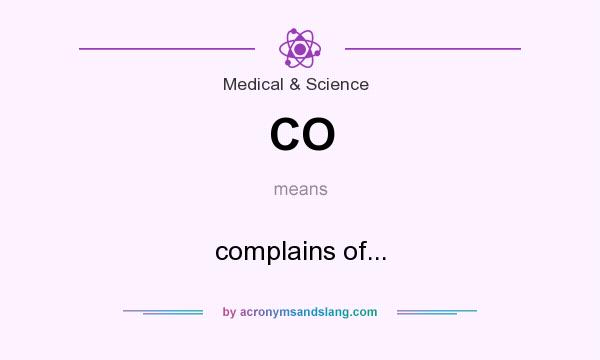 What does CO mean? It stands for complains of...