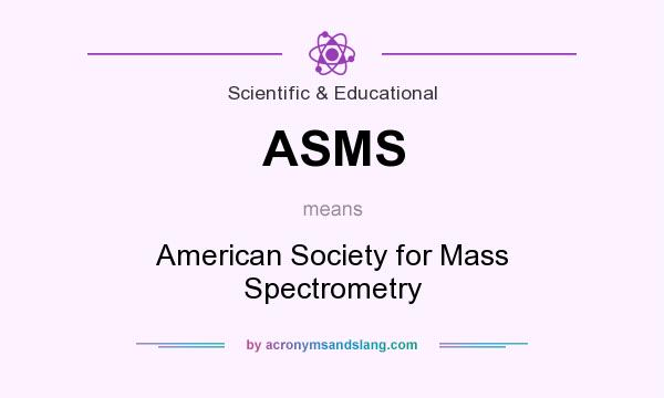 What does ASMS mean? It stands for American Society for Mass Spectrometry