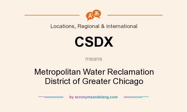 What does CSDX mean? It stands for Metropolitan Water Reclamation District of Greater Chicago