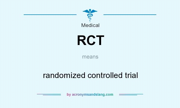 What does RCT mean? It stands for randomized controlled trial