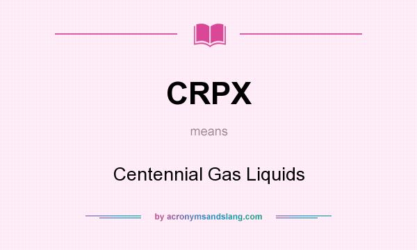 What does CRPX mean? It stands for Centennial Gas Liquids