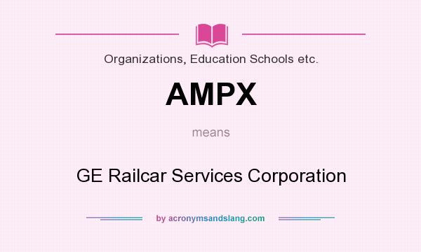What does AMPX mean? It stands for GE Railcar Services Corporation