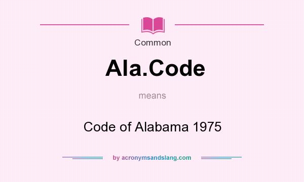 What does Ala.Code mean? It stands for Code of Alabama 1975