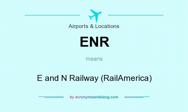 What does ENR mean? It stands for E and N Railway (RailAmerica)