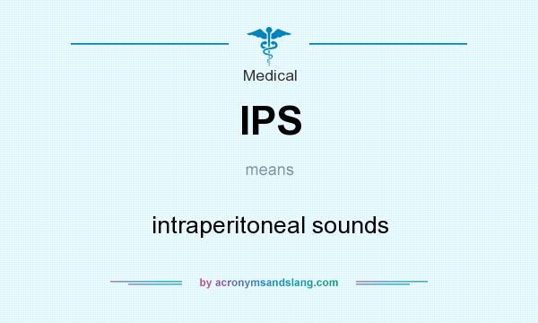 What does IPS mean? It stands for intraperitoneal sounds