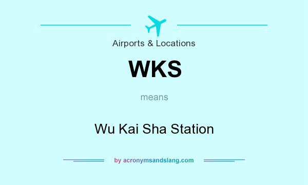 What does WKS mean? It stands for Wu Kai Sha Station