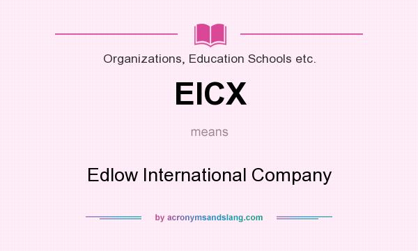 What does EICX mean? It stands for Edlow International Company
