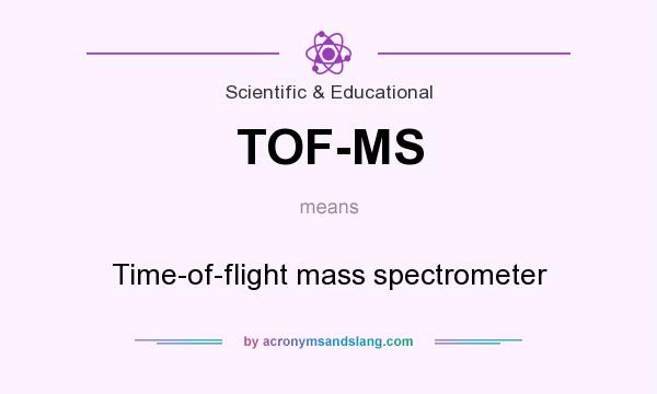What does TOF-MS mean? It stands for Time-of-flight mass spectrometer