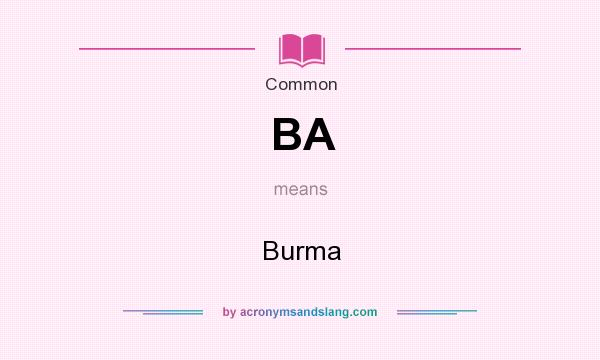 What does BA mean? It stands for Burma