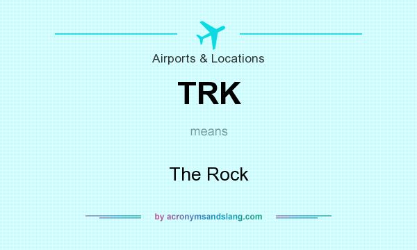 What does TRK mean? It stands for The Rock