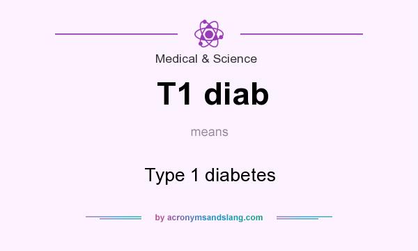 What does T1 diab mean? It stands for Type 1 diabetes
