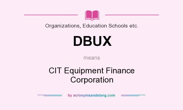 What does DBUX mean? It stands for CIT Equipment Finance Corporation