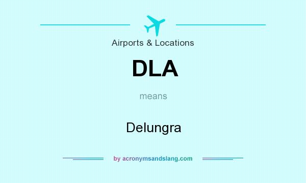 What does DLA mean? It stands for Delungra