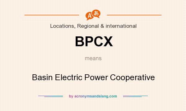 What does BPCX mean? It stands for Basin Electric Power Cooperative