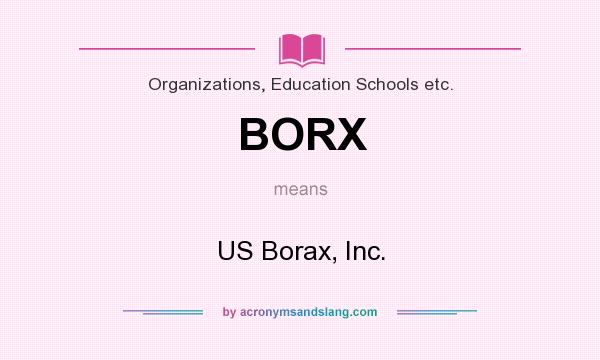 What does BORX mean? It stands for US Borax, Inc.