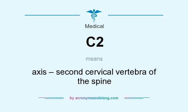 What does C2 mean? It stands for axis – second cervical vertebra of the spine