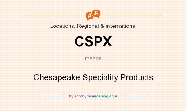 What does CSPX mean? It stands for Chesapeake Speciality Products