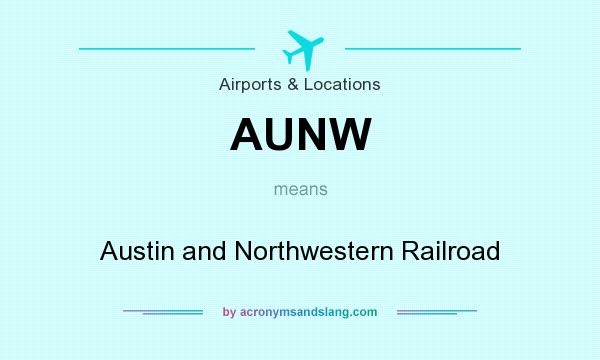 What does AUNW mean? It stands for Austin and Northwestern Railroad