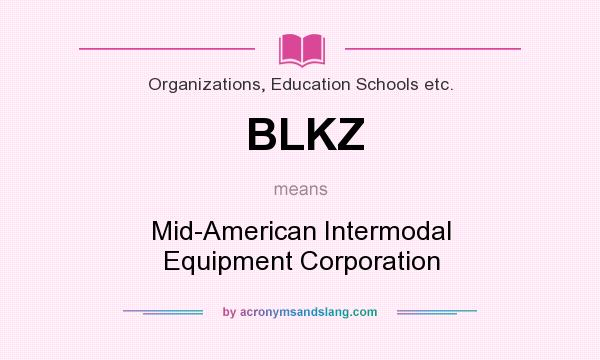 What does BLKZ mean? It stands for Mid-American Intermodal Equipment Corporation